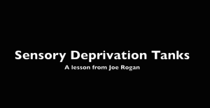 Joe Rogan explaining his experience with his sensory deprivation tank (caution he drops some f-bombs here and there!)